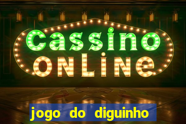 jogo do diguinho para ganhar dinheiro